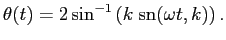 $\displaystyle \theta(t)=2\sin^{-1}\left(k\;\mathrm{sn}(\omega t,k)\right).$