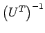 $\left(U^T\right)^{-1}$