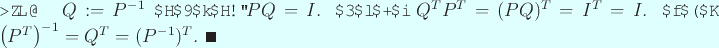 \begin{proof}
$Q:=P^{-1}$ とすると、
$P Q=I$. これから $Q^T P^T=(PQ)^T=I^T=I$.
ゆえに $\left(P^T\right)^{-1}=Q^T=(P^{-1})^T$. \qed
\end{proof}