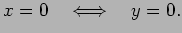 $\displaystyle x=0 \quad\LongIff\quad y=0.$