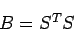 \begin{displaymath}
B=S^T S
\end{displaymath}