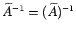 $\wt A^{-1}=(\wt A)^{-1}$