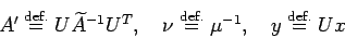 \begin{displaymath}
A'\DefEq U \wt A^{-1} U^T,\quad
\nu\DefEq \mu^{-1}, \quad
y\DefEq U x
\end{displaymath}