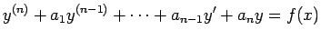 $\displaystyle y^{(n)}+a_1 y^{(n-1)}+\cdots+a_{n-1}y'+a_n y=f(x)
$