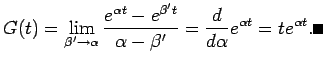 $\displaystyle G(t)=\lim_{\beta'\to\alpha}\frac{e^{\alpha t}-e^{\beta't}}{\alpha-\beta'}
=\frac{\D}{\D\alpha} e^{\alpha t}=t e^{\alpha t}. \qed
$