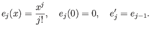 $\displaystyle e_j(x)=\frac{x^j}{j!},\quad e_j(0)=0,\quad
e_j'=e_{j-1}.
$