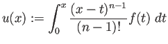 $\displaystyle u(x):=\int_0^x \frac{(x-t)^{n-1}}{(n-1)!}f(t)\;\D t
$