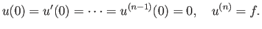 $\displaystyle u(0)=u'(0)=\cdots=u^{(n-1)}(0)=0,\quad u^{(n)}=f.
$