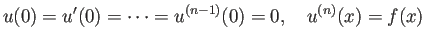 $\displaystyle u(0)=u'(0)=\cdots=u^{(n-1)}(0)=0,\quad
u^{(n)}(x)=f(x)
$