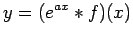 $\displaystyle y=\int_0^x e^{a(x-y)}f(y) \D y
$