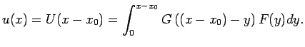 $\displaystyle u(x)=U(x-x_0)=\int_0^{x-x_0}G\left((x-x_0)-y\right)F(y)\Dy.
$