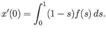 $\displaystyle x'(0)=\int_0^1(1-s)f(s) \D s.
$