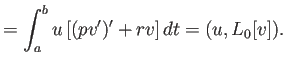 $\displaystyle =\int_a^b u\left[(pv')'+rv\right]\Dt =(u,L_0[v]).$