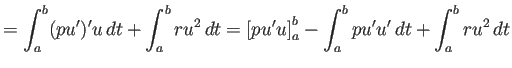 $\displaystyle =\int_a^b (p u')' u \D t+\int_a^b r u^2 \Dt =\left[p u' u\right]_a^b-\int_a^b p u' u' \Dt+\int_a^b r u^2 \Dt$