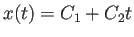 $ x(t)=C_1+C_2 t$