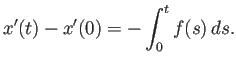 $\displaystyle x'(t)-x'(0)=-\int_0^t f(s) \D s.
$