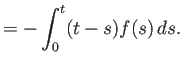 $\displaystyle =-\int_0^t(t-s)f(s) \D s.$