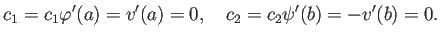 $\displaystyle c_1=c_1\varphi'(a)=v'(a)=0,\quad
c_2=c_2\psi'(b)=-v'(b)=0.
$