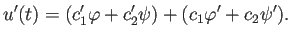 $\displaystyle u'(t)=(c_1'\varphi+c_2'\psi)+(c_1\varphi'+c_2\psi').
$