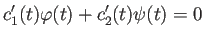 $\displaystyle c_1'(t)\varphi(t)+c_2'(t)\psi(t)=0$