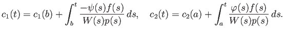 $\displaystyle c_1(t)=c_1(b)+\int_b^t\frac{-\psi(s)f(s)}{W(s)p(s)} \D s,\quad c_2(t)=c_2(a)+\int_a^t\frac{\varphi(s)f(s)}{W(s)p(s)} \D s.$