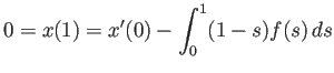 $\displaystyle 0=x(1)=x'(0)-\int_0^1(1-s)f(s) \D s
$