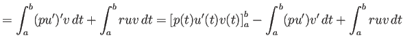 $\displaystyle =\int_a^b(p u')'v \Dt+\int_a^b r uv \Dt =\left[p(t) u'(t) v(t)\right]_a^b -\int_a^b(p u')v' \Dt +\int_a^b r u v \Dt$