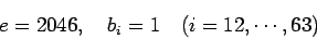 \begin{displaymath}
e=2046, \quad b_i=1\quad\mbox{($i=12,\cdots,63$)}
\end{displaymath}