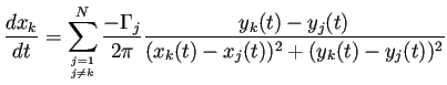 $\displaystyle \frac{\D x_k}{\D t}=\sum_{j=1\atop j\ne k}^N \frac{-\Gamma_j}{2\pi} \frac{y_k(t)-y_j(t)}{(x_k(t)-x_j(t))^2+(y_k(t)-y_j(t))^2}$