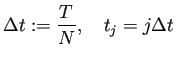 $\displaystyle \Delta t:=\frac{T}{N},\quad t_j=j\Delta t$