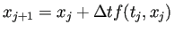 $\displaystyle x_{j+1}=x_j+\Delta t f(t_j,x_j)$