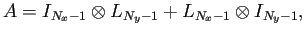 $\displaystyle A=I_{N_x-1}\otimes L_{N_y-1}+L_{N_x-1}\otimes I_{N_y-1},
$