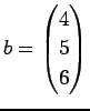 $ b=\begin{pmatrix}4 5 6\end{pmatrix}$