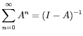 $\displaystyle \sum_{n=0}^\infty A^n = (I-A)^{-1}
$