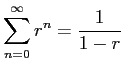 $\displaystyle \sum_{n=0}^\infty r^n=\frac{1}{1-r}$