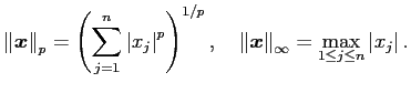 $\displaystyle \left\Vert\Vector{x}\right\Vert _p
=\left(\sum_{j=1}^n\left\vert...
...rt\Vector{x}\right\Vert _\infty
=\max_{1\le j\le n}\left\vert x_j\right\vert.
$