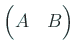 $ \begin{pmatrix}A \quad B \end{pmatrix}$