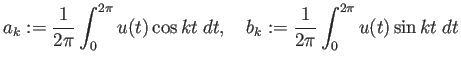 $\displaystyle a_k:=\frac{1}{2\pi}\int_{0}^{2\pi} u(t)\cos kt\;\Dt,\quad b_k:=\frac{1}{2\pi}\int_{0}^{2\pi} u(t)\sin kt\;\Dt$