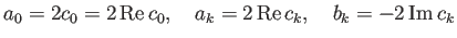 $\displaystyle a_0=2 c_0=2\MyRe c_0,\quad a_k=2\MyRe c_k,\quad b_k=-2\MyIm c_k$