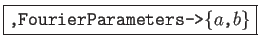 \fbox{\texttt{,FourierParameters->\{$a$,$b$\}}}