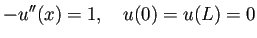 $\displaystyle -u''(x)=1,\quad u(0)=u(L)=0
$