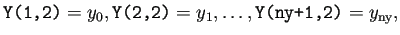 $\displaystyle \texttt{Y(1,2)}=y_0,\texttt{Y(2,2)}=y_1, \dots,\texttt{Y(ny+1,2)}=y_{\text{ny}},$