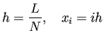 $\displaystyle h=\frac{L}{N},\quad x_i=ih$