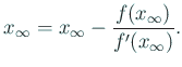 $\displaystyle x_{\infty}=x_\infty-\frac{f(x_\infty)} {f'(x_\infty)}.
$