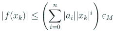 $\displaystyle \vert f(x_k)\vert\le \left(\sum_{i=0}^n\vert a_i\vert\vert x_k\vert^i\right)\eps_M
$