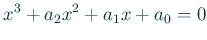 $\displaystyle x^3+a_2 x^2+a_1 x+a_0=0
$