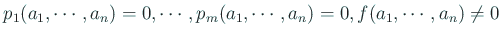 $\displaystyle p_1(a_1,\cdots,a_n)=0,\cdots,p_m(a_1,\cdots,a_n)=0,f(a_1,\cdots,a_n)\ne
0
$