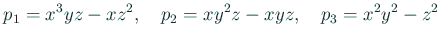 $\displaystyle p_1=x^3yz-xz^2,\quad
p_2=xy^2z-xyz,\quad
p_3=x^2y^2-z^2
$