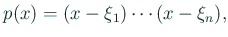 $\displaystyle p(x)=(x-\xi_1)\cdots(x-\xi_n),
$