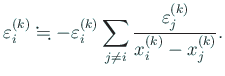 $\displaystyle \eps_{i}^{(k)}\kinji -\eps_{i}^{(k)}\sum_{j\ne i}\frac{\eps_j^{(k)}}
{x_i^{(k)}-x_j^{(k)}}.
$